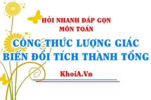 Công thức biến đổi Tích thành Tổng Toán 11, Công thức lượng giác - Hỏi nhanh đáp gọn